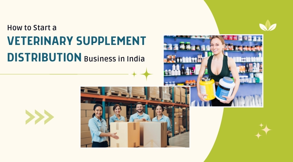 How to Start a Veterinary Supplement Distribution Business in India