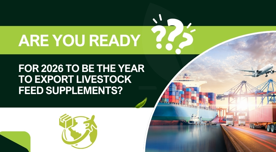 Are you ready for 2026 to be the Year to Export Livestock Feed Supplements